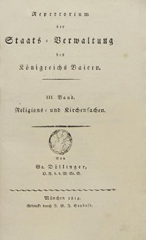Repertorium der Staats-Verwaltung des Königreichs Baiern. Bände 2, 3 u. 4 in 3 Bänden