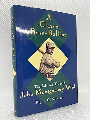 Bild des Verkufers fr A Clever Base-Ballist: The Life and Times of John Montgomery Ward (Signed First Edition)) zum Verkauf von Dan Pope Books