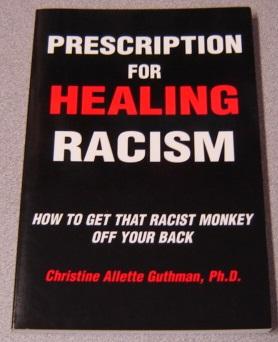 Prescription For Healing Racism: How To Get That Racist Monkey Off Your Back