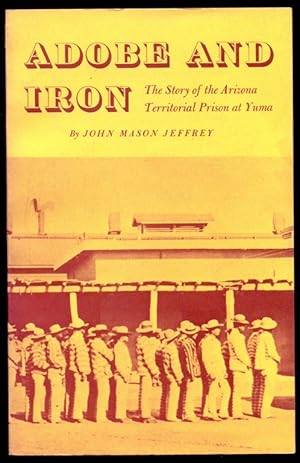 Immagine del venditore per Adobe and Iron: The Story of the Arizona Territorial Prison at Yuma venduto da Don's Book Store