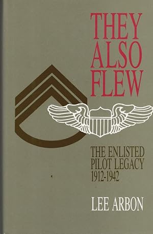 Image du vendeur pour They Also Flew. The Enlisted Pilot Legacy 1912-1942 mis en vente par Barter Books Ltd