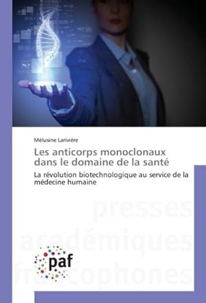 Seller image for Les anticorps monoclonaux dans le domaine de la sant : La rvolution biotechnologique au service de la mdecine humaine for sale by AHA-BUCH GmbH