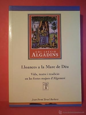 Seller image for LLOANCES A LA MARE DE DU. Vida, teatre i tradici en les festes majors dAlgemes. TERUEL BARBER, Joan Ferm. Editorial SA, 1997. 394 pginas. Tamao 212x150mm. Tapa blanda ilustrada color. Escassimas seales de uso; prcticamente nuevo. Sin rastros anteriores poseedores. for sale by Librera Anticuaria Ftima