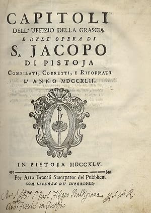 CAPITOLI dell'Uffizio della Grascia e dell'Opera di S. Jacopo di Pistoia compilati, corretti, e r...