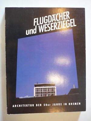 Flugdächer und Weserziegel. Architektur der 50er Jahre in Bremen.