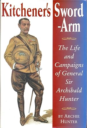 Seller image for Kichener's Sword-arm: The Life and Campaigns of General Sir Archibald Hunter for sale by CHARLES BOSSOM