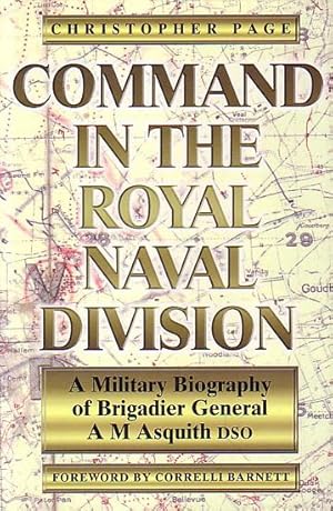 Bild des Verkufers fr COMMAND IN THE ROYAL NAVAL DIVISION - A Military Biography of Brigadier General A. M. Asquith DSO zum Verkauf von Jean-Louis Boglio Maritime Books