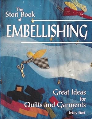 The Stori Book of Embellishing: Great Ideas for Quilts and Garments