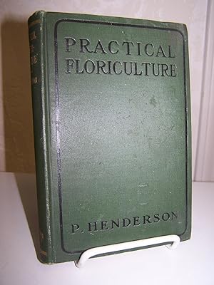 Bild des Verkufers fr Practical Floriculture: A Guide to the Successful Cultivation of Florists' Plants for the Amateur and Professional Florist. zum Verkauf von Zephyr Books