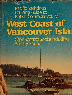 Seller image for Pacific Yachting's Cruising Guide to British Columbia Vol. IV: West Coast of Vancouver Isand-Cape Scott to Sooke Including Barkley Sound for sale by Mad Hatter Bookstore