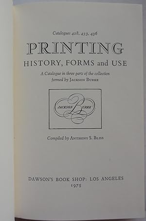 Printing History, Forms and Use: A catalogue in three parts of the collection formed by Jackson B...