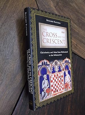 The Cross and the Crescent: Christianity and Islam from Muhammad ro the Reformation