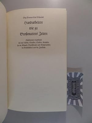 Seller image for Handarbeiten wie zu Gromutters Zeiten - Illustriertes Handbuch fr das Hkeln, Stricken, Sticken, Knpfen, fr die Klppel-, Durchbruch- und Spitzenarbeit, die Goldstickerei und die Zierstiche. for sale by Druckwaren Antiquariat