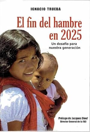 Immagine del venditore per El fin del hambre en 2025. Un desaf�o para nuestra generaci�n venduto da LIBRER�A LAS HOJAS