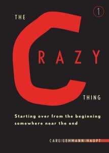 Bild des Verk�ufers f�r THE CRAZY THING: Starting Over from the Beginning Somewhere Near the End zum Verkauf von By The Way Books