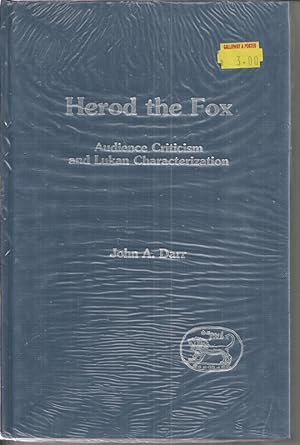 Herod the Fox: Audience Criticism and Lukan Characterization (Journal for the Study of the New Te...