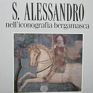 Immagine del venditore per S. Alessandro nell'Iconografia bergamasca venduto da Antonio Pennasilico