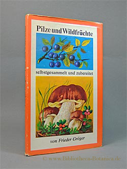 Image du vendeur pour Pilze und Wildfrchte selbstgesammelt und zubereitet. mis en vente par Bibliotheca Botanica