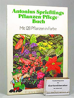 Antonius Sprießlings Pflanzen-Pflege-Buch. Mit Pflegetips für Zimmerpflanzen. 128 Pflanzen in Farbe.