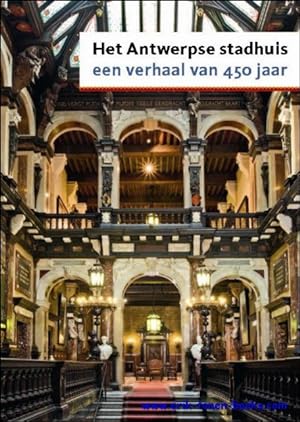 Image du vendeur pour Antwerpse Stadhuis. Een verhaal van 450 jaar mis en vente par BOOKSELLER  -  ERIK TONEN  BOOKS