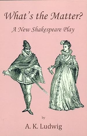 WHAT'S THE MATTER? : A New Shakespeare Play
