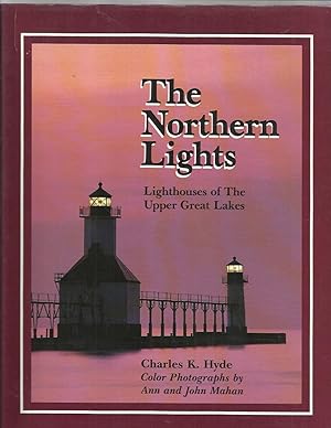 Seller image for THE NORTHERN LIGHTS: Lighthouses Of The Upper Great Lakes. Color Photographs By Ann And John Mahan. for sale by Chris Fessler, Bookseller