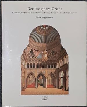 Bild des Verkufers fr Der imaginre Orient. Exotische Bauten des achtzehnten und neunzehnten Jahrhunderts in Europa. zum Verkauf von Antiquariat Johann Forster