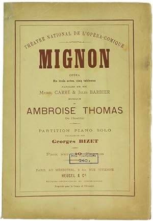 MIGNON. Opéra en trois actes, cinq tableaux. Paroled de mm. Michel Carré & Jules Barbier, musique...