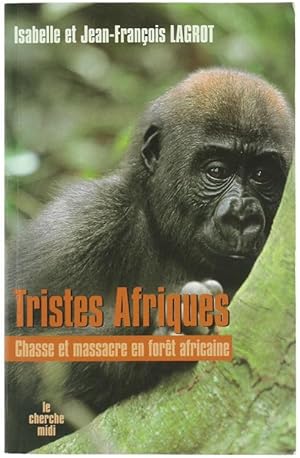 TRISTES AFRIQUES Chasses et massacre en foret africaine.: