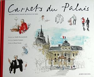 CARNETS DU PALAIS. REGARDS SUR LE PALAIS DE JUSTICE DE PARIS