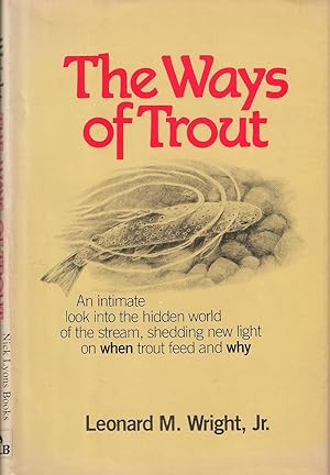 Seller image for THE WAYS OF TROUT: WHEN TROUT FEED AND WHY. By Leonard M. Wright, Jr. for sale by Coch-y-Bonddu Books Ltd