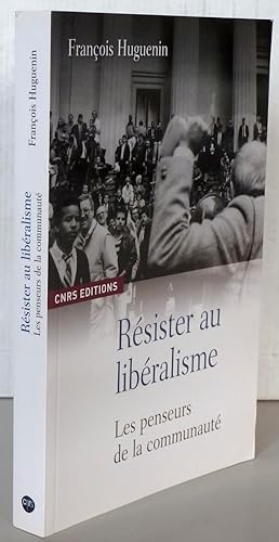 RESISTER AU LIBERALISME ; LES PENSEURS DE LA COMMUNAUTE