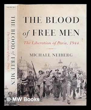 Immagine del venditore per The Blood of Free Men : The Liberation of Paris, 1944 venduto da MW Books Ltd.