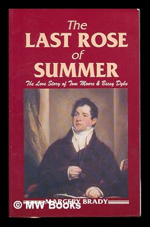 Seller image for The last rose of summer : the love story of Tom Moore and Bessy Dyke / Margery Brady for sale by MW Books Ltd.