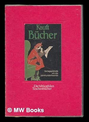 Immagine del venditore per Kauft Bucher! : Verlagsplakate um die Jahrhundertwende / Herbert Fleissner (Hg.) ; mit einem Vorwort von Frieder Mellinghoff venduto da MW Books Ltd.
