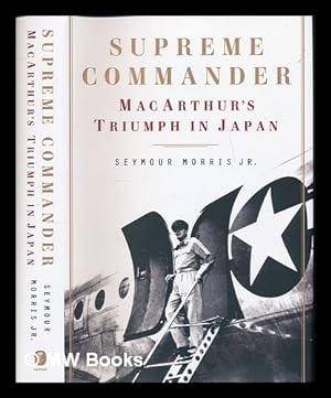 Seller image for Supreme commander : MacArthur's triumph in Japan / Seymour Morris Jr. for sale by MW Books Ltd.