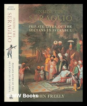 Seller image for Inside the Seraglio : private lives of the Sultans in Istanbul / John Freely for sale by MW Books Ltd.