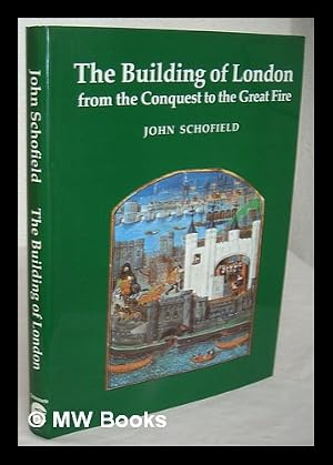 Imagen del vendedor de The building of London : from the Conquest to the Great Fire / John Schofield a la venta por MW Books Ltd.