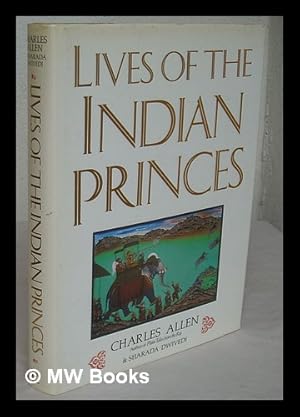 Seller image for Lives of the Indian princes / Charles Allen and Sharada Dwivedi ; with specially commissioned photographs by Aditya Patankar for sale by MW Books Ltd.