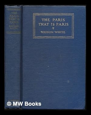 Imagen del vendedor de The Paris that is Paris / by Watson White a la venta por MW Books Ltd.