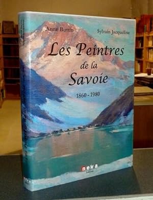 Les peintres de la Savoie 1860-1980 (Nouvelle édition 2015, enrichie de plus de 45 nouveaux peint...