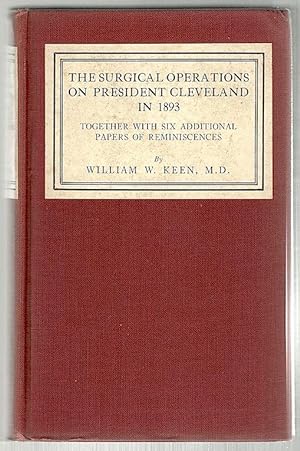 Surgical Operations on President Cleveland in 1893; Together with Six Additional Papers of Remini...