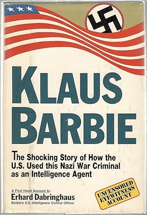 Seller image for Klaus Barbie; The Shocking Story of How the U.S. Used This Nazi War Criminal as an Intelligence Agent for sale by Bauer Rare Books