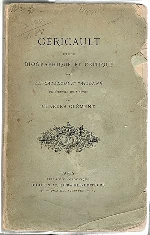 Géricault; Étude Biographique et Critique Avec le Catalogue Raisonné de L'Oeuvre de Maitre