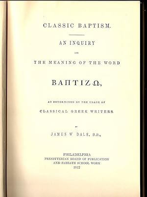 Imagen del vendedor de Classic Baptism; An Inquiry into the Meaning of the Word Baptizo as Determined by the Usage of Classical Greek Writers a la venta por Bauer Rare Books