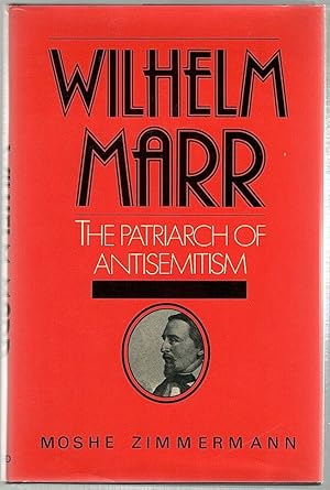 Wilhelm Marr; The Patriarch of Anti-Semitism