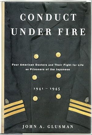 Bild des Verkufers fr Conduct Under Fire; Four American Doctors and Their Fight for Life as Prisoners of the Japanese, 1941-1945 zum Verkauf von Bauer Rare Books