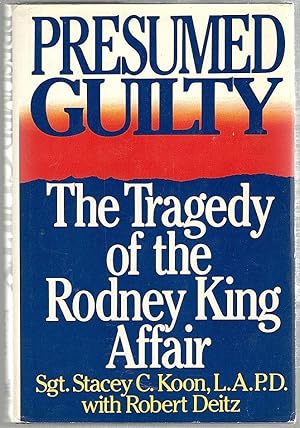 Presumed Guilty; The Tragedy of the Rodney King Affair
