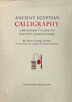Seller image for Ancient Egyptian Calligraphy; A Beginner's Guide to Writing Hieroglyphs for sale by Bauer Rare Books