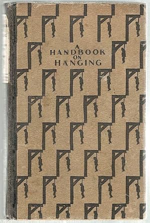 Handbook on Hanging; All Very Proper to Be Read and Kept in Every Family
